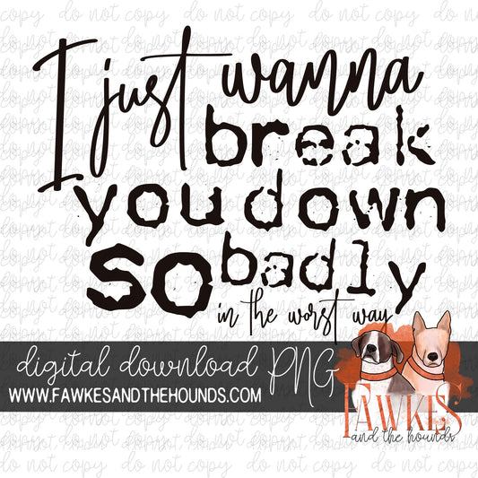 I Just Wanna Break You Down Digital Download