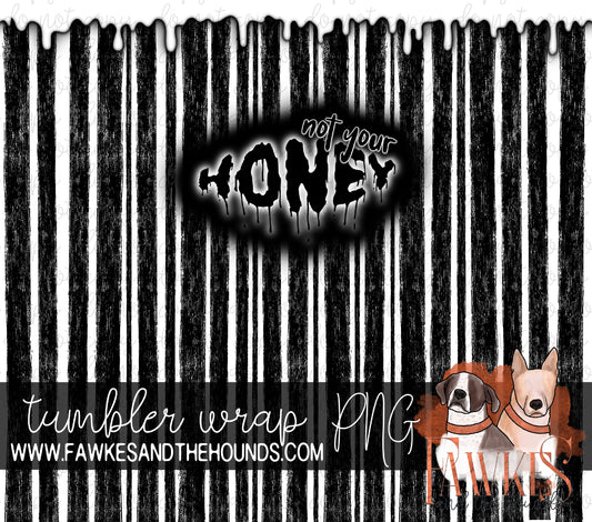 Not Your Honey Black and White Tumbler Wrap Digital Download