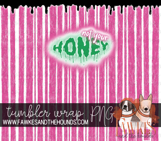 Not Your Honey Full Color Tumbler Wrap Digital Download
