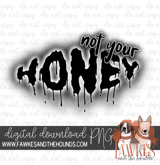 Not Your Honey Single Color Digital Download